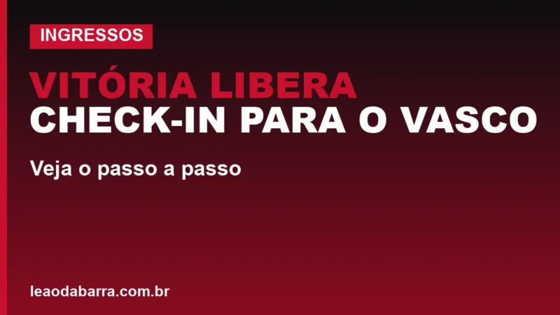 Vitória libera check-in para o Vasco; veja o passo a passo