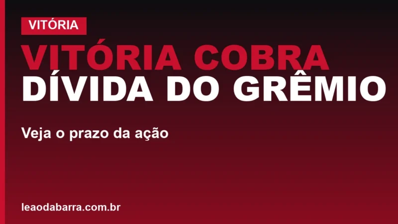 Vitória cobra dívida do Grêmio: veja o prazo da ação