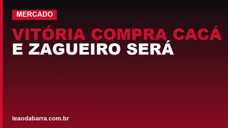 Vitória compra Cacá e zagueiro será titular contra o Corinthians no Brasileirão
