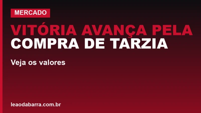 Vitória avança pela compra de Tarzia; veja os valores