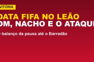Vitória na Data Fifa: 3 no DM, Nacho treina; veja o ataque de 28 gols
