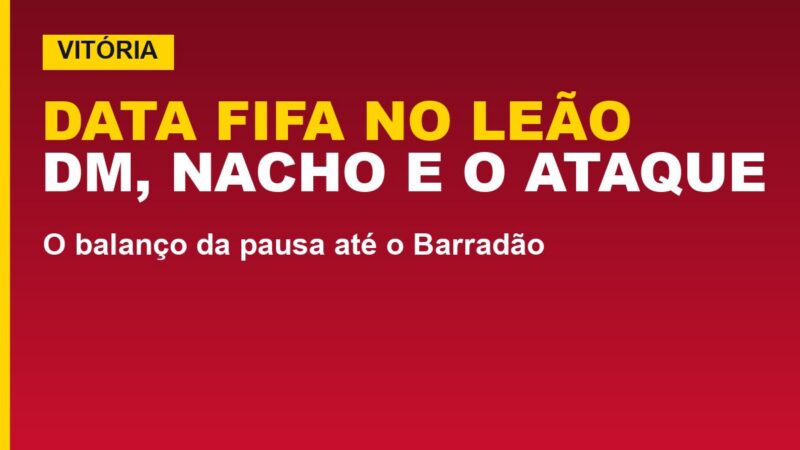 Vitória na Data Fifa: 3 no DM, Nacho treina; veja o ataque de 28 gols