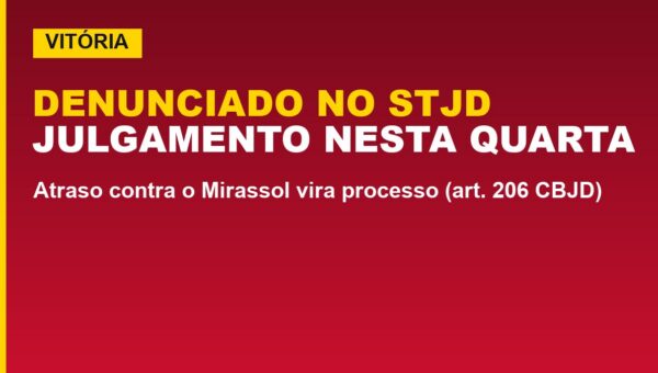 Vitória tem julgamento no STJD nesta quarta; veja o caso do atraso