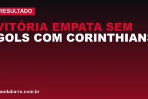 Vitória empata sem gols com Corinthians e mantém sequência de cinco jogos invicto