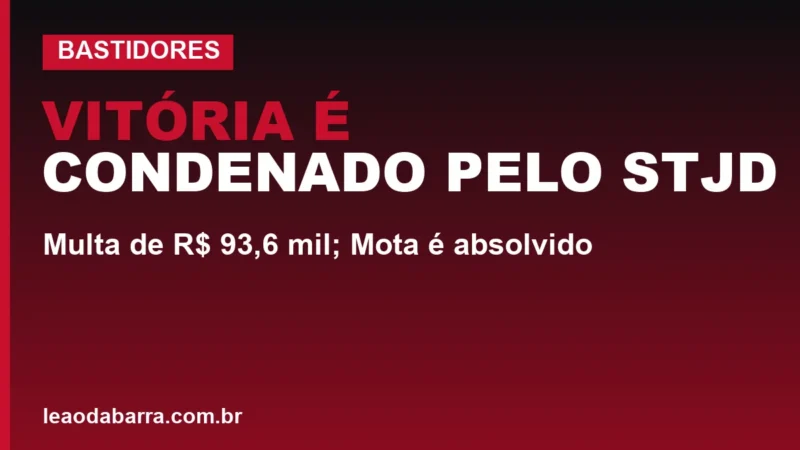 Vitória é condenado pelo STJD: multa de R$ 93,6 mil; Mota é absolvido