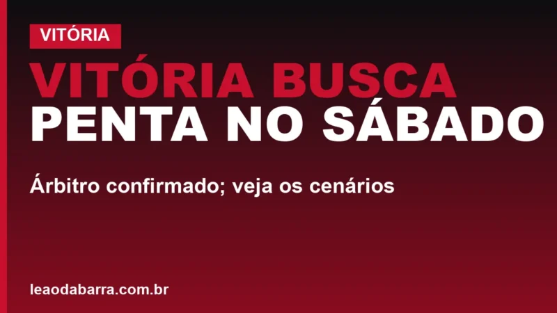 Vitória busca penta no sábado: árbitro confirmado; veja os cenários
