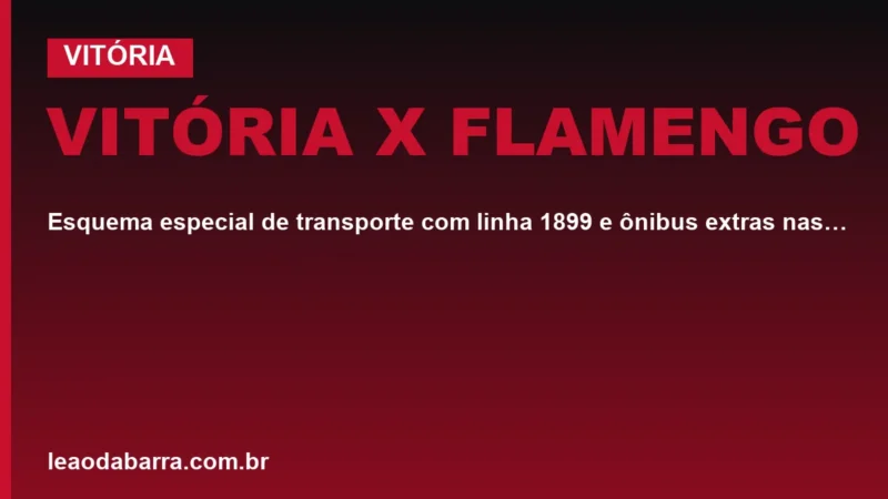 Vitória x Flamengo: esquema especial de transporte com linha 1899 e ônibus extras nas estações Flamboyant e Pirajá