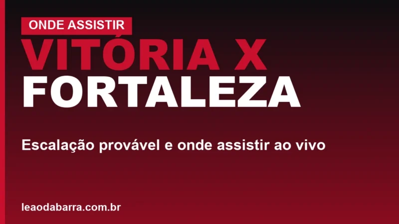 Vitória x Fortaleza: escalação provável e onde assistir ao vivo