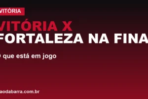 Vitória x Fortaleza na final do Nordestão: o que está em jogo