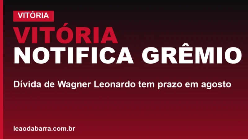 Vitória notifica Grêmio: dívida de Wagner Leonardo tem prazo em agosto