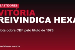 Vitória reivindica hexa: Mota cobra CBF pelo título de 1976