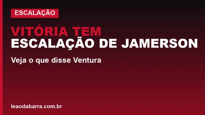 Vitória tem escalação de Jamerson criticada; veja o que disse Ventura