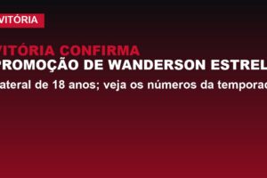 Vitória confirma promoção de Wanderson Estrela; veja os números