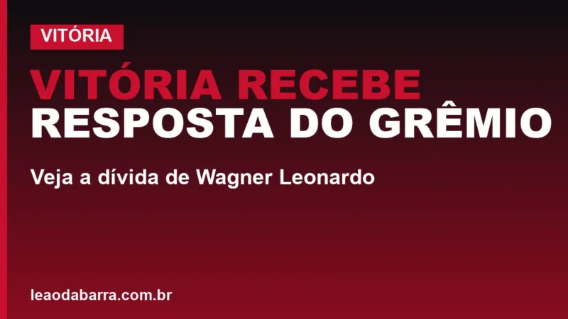 Vitória recebe resposta do Grêmio: veja a dívida de Wagner Leonardo