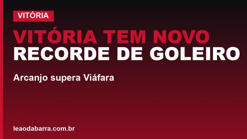 Vitória tem novo recorde de goleiro: Arcanjo supera Viáfara