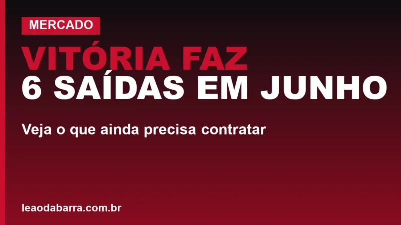 Vitória faz 6 saídas em junho; veja o que ainda precisa contratar
