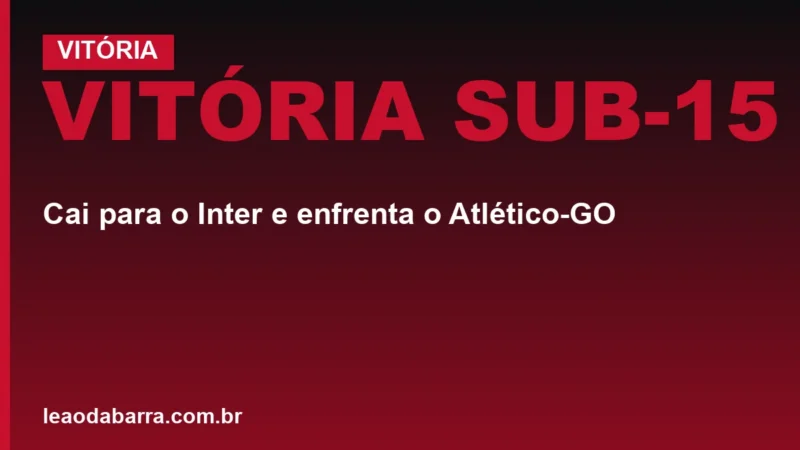 Vitória sub-15: cai para o Inter e enfrenta o Atlético-GO
