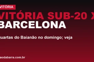 Vitória Sub-20 x Barcelona: quartas do Baianão no domingo; veja