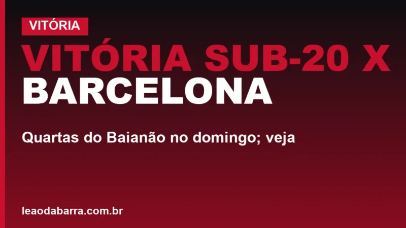 Vitória Sub-20 x Barcelona: quartas do Baianão no domingo; veja