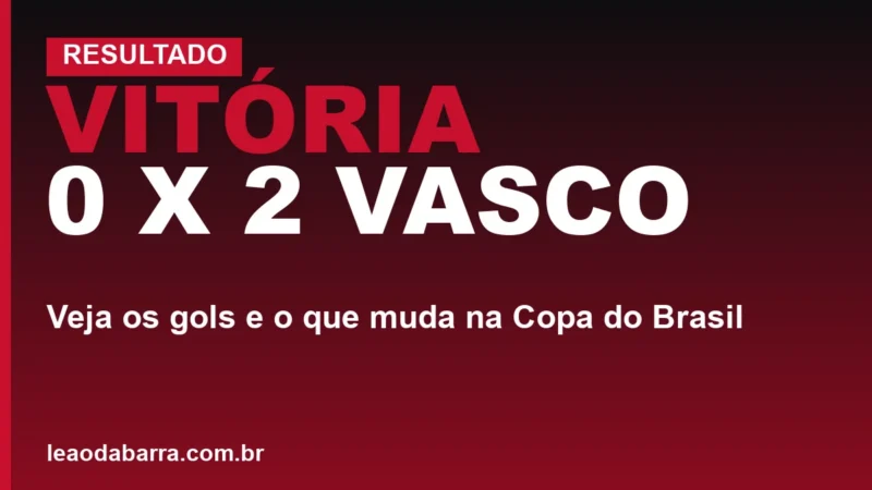 Vitória 0 x 2 Vasco: veja os gols e o que muda na Copa do Brasil