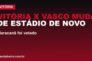 Vitória x Vasco muda de estádio de novo: Maracanã foi vetado