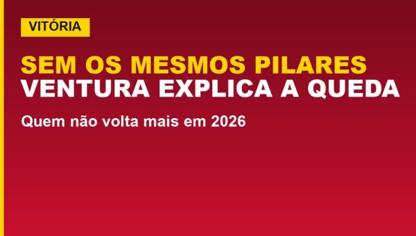 Vitória perde pilares: Ventura revela, veja quem não volta em 2026
