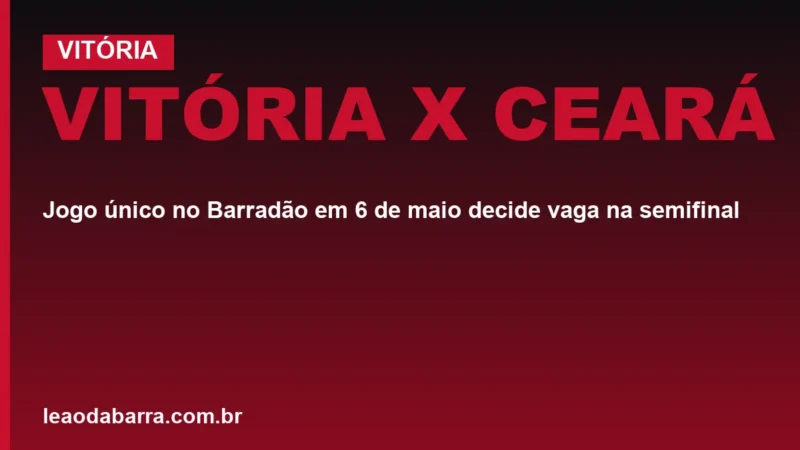 Vitória x Ceará: jogo único no Barradão em 6 de maio decide vaga na semifinal