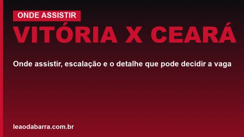 Vitória x Ceará: onde assistir, escalação e o detalhe que pode decidir a vaga