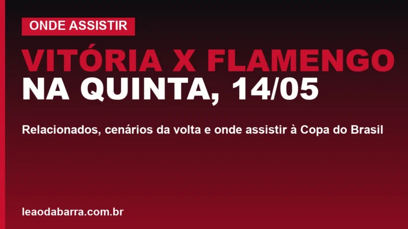 Vitória x Flamengo na quinta, 14/05: relacionados, cenários da volta e onde assistir à Copa do Brasil
