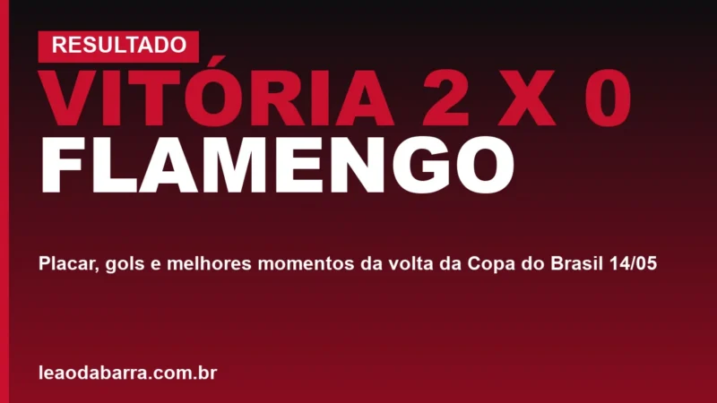 Vitória 2 x 0 Flamengo: placar, gols e melhores momentos da volta da Copa do Brasil 14/05