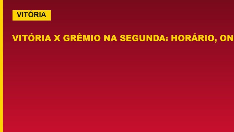 Vitória x Grêmio na segunda: horário, onde assistir e desfalques