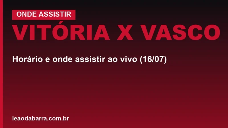 Vitória x Vasco: horário e onde assistir ao vivo (16/07)