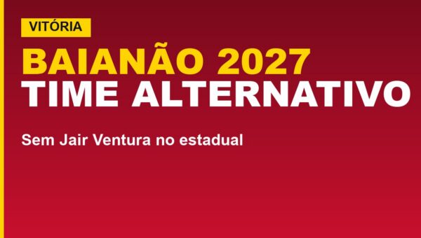 Vitória no Baianão 2027: time alternativo sem Jair; veja o que muda