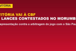 Vitória vai à CBF contra arbitragem do jogo com o São Paulo: 3 lances